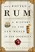 And a Bottle of Rum: A History of the New World in Ten Cocktails
