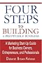 Four Steps To Building A Profitable Business: A Marketing Start-up Guide For Business Owners, Entrepreneurs, And Professionals