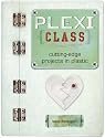 Plexi Class: Cutting-Edge Projects In Plastic