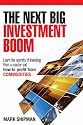 The Next Big Investment Boom: Learn the Secrets of Investing from a Master and How to Profit from Commodities