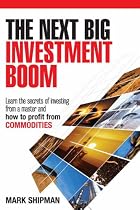 The Next Big Investment Boom: Learn the Secrets of Investing from a Master and How to Profit from Commodities