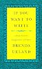 If you want to write by  Brenda Ueland 