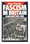 Fascism in Britain: A History, 1918-1985