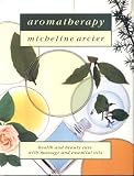 Aromatherapy : health and beauty care with massage and essential oils