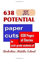 638 Potential Paper Cuts: 638 Pages of Stories by Sixth-grade Students of Berkshire Middle School