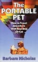 The Portable Pet: How to Travel Anywhere With Your Dog or Cat