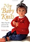 New Baby Knits: More Than 30 Patterns for 0-3 Year Olds