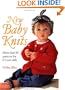 New Baby Knits: More Than 30 Patterns for 0-3 Year Olds