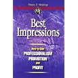 Best Impressions: How to Gain Professionalism, Promotion and Profit