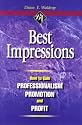Best Impressions: How to Gain Professionalism, Promotion and Profit