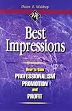 Best Impressions: How to Gain Professionalism, Promotion and Profit