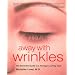 Away with Wrinkles: The Essential Guide to a Younger-Looking Face