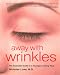 Away with Wrinkles: The Essential Guide to a Younger-Looking Face