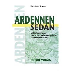 Ardennen - Sedan: Milit�rhistorischer F�hrer durch eine europ�ische Schicksalslandschaft