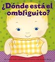 &iquest;D&oacute;nde est&aacute; el ombliguito? (Where Is Baby's Belly Button?): Un libro para levantar ta tapita por Karen Katz (A Lift-the-Flap Story) (Spanish Edition)