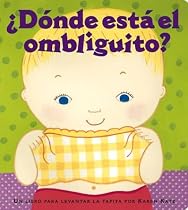 &iquest;D&oacute;nde est&aacute; el ombliguito? (Where Is Baby's Belly Button?): Un libro para levantar ta tapita por Karen Katz (A Lift-the-Flap Story) (Spanish Edition)