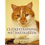 Clickertraining mit Hauskatzen: Tricks, Kunstst�cke, Medical Training und viel Spa� mit Ihrer Katze