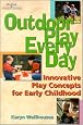 Outdoor Play Everyday: Innovative Play Concepts for Early Childhood