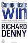 Communicate to Win: Learn the Secrets of Successful Communication and Presentation