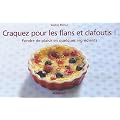 Craquez pour les flans et clafoutis ! : Fondre de plaisir en quelques ingr�dients