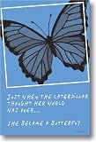 Just When the Caterpillar Thought Her World Was Over ... She Became a Butterfly - Classroom Motivational Poster