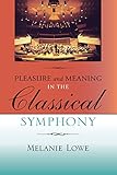 Pleasure and Meaning in the Classical Symphony (Musical Meaning and Interpretation)