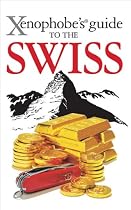The Xenophobe's Guide to the Swiss (Xenophobe's Guides)