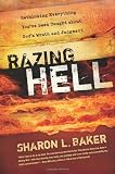 Razing Hell: Rethinking Everything You've Been Taught About God's Wrath and Judgment