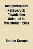 Geschichte Des Kosovo: Uck, Albanischer Aufstand in Mazedonien 2001,-