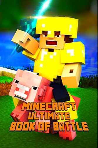 Ultimate Book of Battle for Minecraft: Spectacular All-in-One Minecraft Combat Guide. Intelligent Suggestions and Awesome Strategies to Win Every PvP and Mob Fight. A Treasure For All Minecraft Fans!