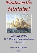 Pirates on the Mississippi: The Story of the U.S. Revenue Cutter Louisiana 1805 - 1812