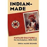 Indian-Made: Navajo Culture in the Marketplace, 1868-1940 (Cultureamerica)