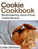 Cookie Cookbook - Mouthwatering Quick and Easy Cookie Recipes