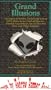 Grand Illusions: The Spectral Reality Underlying Sexual Ufo Abductions, Crashed Saucers, Afterlife Experiences, Sacred Ancietn Ritual Sites, & Other Enigmas