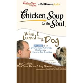 Chicken Soup for the Soul: What I Learned from the Dog - 34 Stories about Overcoming Adversity, Healing, Saying Goodbye (Unabridged)