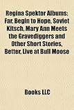 Regina Spektor Albums: Far, Begin to Hope, Soviet Kitsch, Mary Ann Meets the Gravediggers and Other Short Stories, Better, Live at Bull Moose, 11:11, Songs, Live in Californ (Eng)-