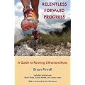 Relentless Forward Progress: A Guide to Running Ultramarathons