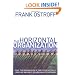 The Horizontal Organization : What the Organization of the Future Actually Looks Like and How it Delivers Value to Customers