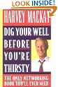 Dig Your Well Before You're Thirsty: The Only Networking Book You'll Ever Need