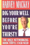 Dig Your Well before You're Thirsty: The only networking book you'll ever need