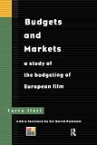 Budgets and Markets: A Study of the Budgeting of European Film (Blueprint: Media Business School)
