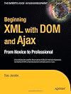 Beginning XML with DOM and Ajax: From Novice to Professional (Beginning: From Novice to Professional)