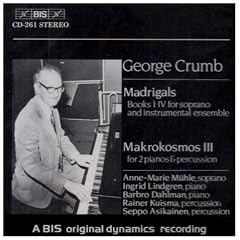 George Crumb: Madrigals Books I-IV / Makrokosmos III