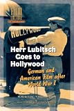 Herr Lubitsch Goes to Hollywood: German and American Film after World War I (Amsterdam University Press - Film Culture in Transition)