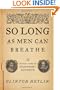 So Long as Men Can Breathe: The Untold Story of Shakespeare's Sonnets
