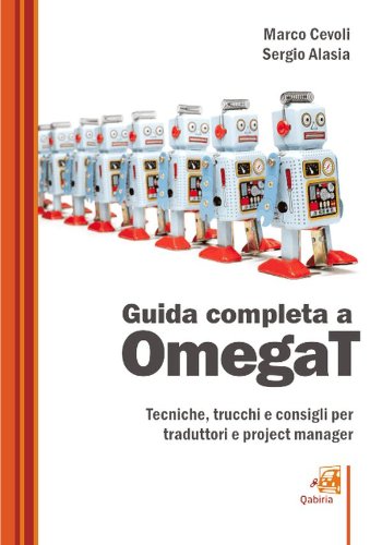 Guida completa a omegat: tecniche, trucchi e consigli per traduttori e project manager (Italian Edition)