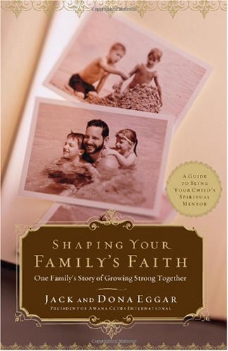 Shaping Your Family's Faith: One Family's Story of Growing Strong Together Shaping Your Family's Faith: One Family's Story of Growing Strong Together