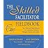 The Skilled Facilitator Fieldbook: Tips, Tools, and Tested Methods for Consultants, Facilitators, Managers, Trainers, and Coaches