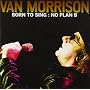 Born To Sing: No Plan B ~ Van Morrison
