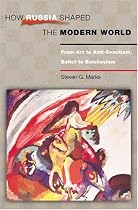 How Russia Shaped the Modern World: From Art to Anti-semitism, Ballet to Bolshevism